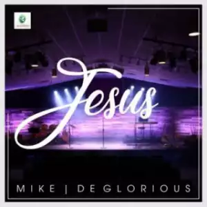 Mike X Deglorious - Jesus